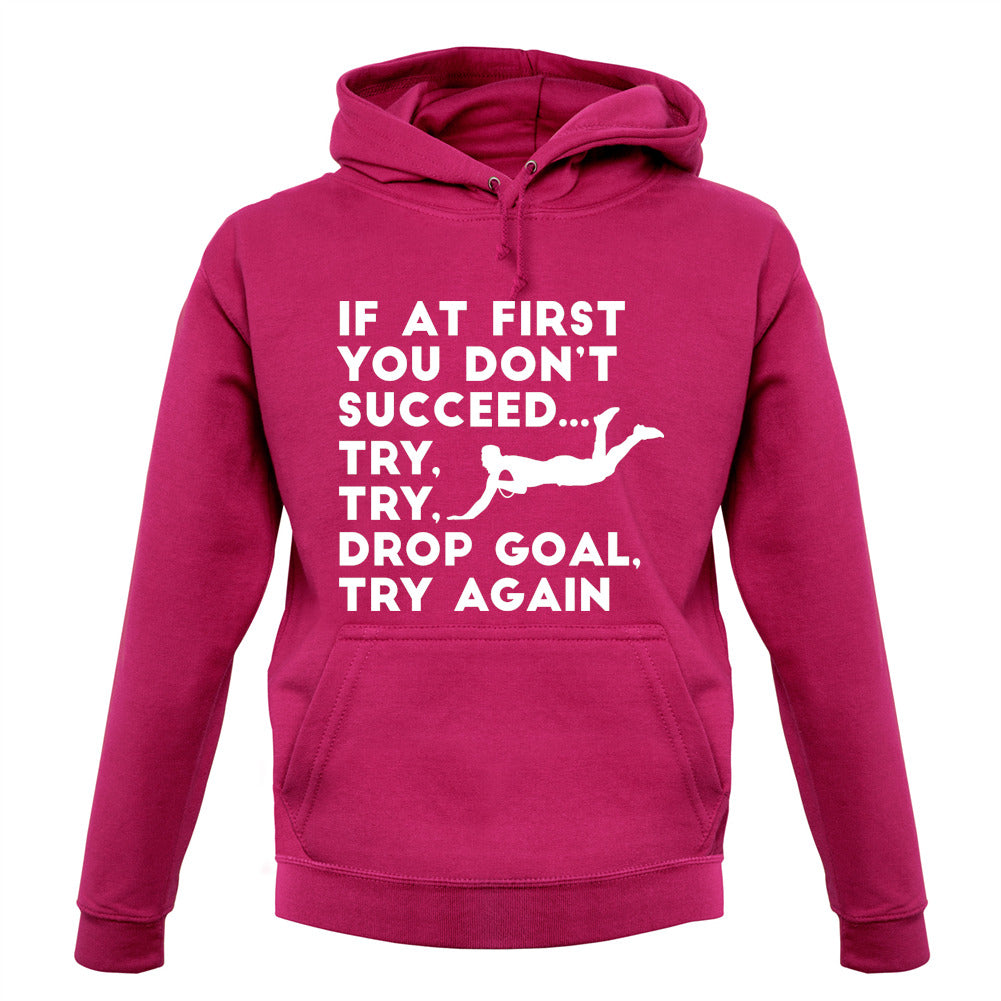 If At First You Don't Succeed Try Try Drop Goal Unisex Hoodie