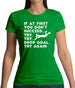 If At First You Don't Succeed Try Try Drop Goal Womens T-Shirt