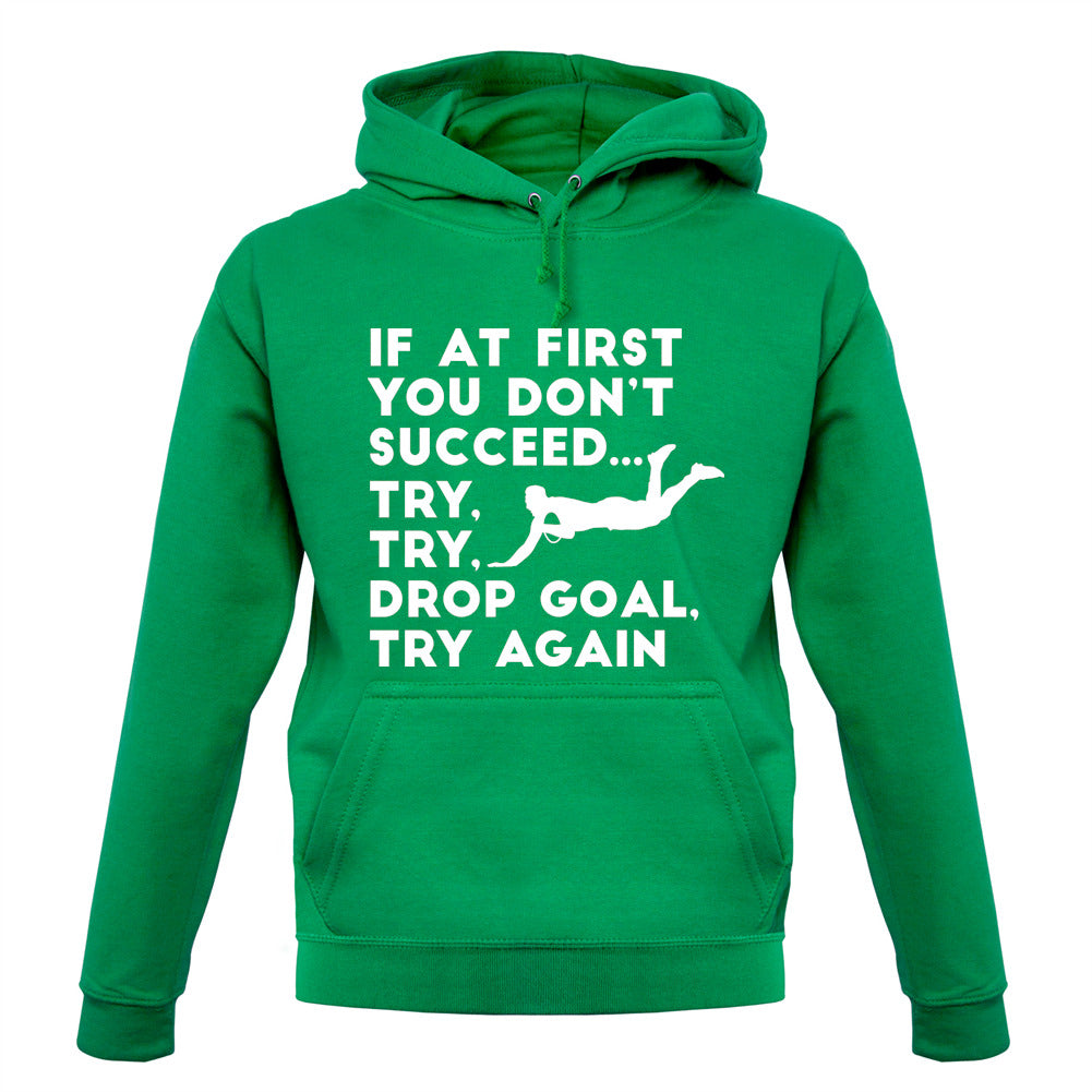 If At First You Don't Succeed Try Try Drop Goal Unisex Hoodie