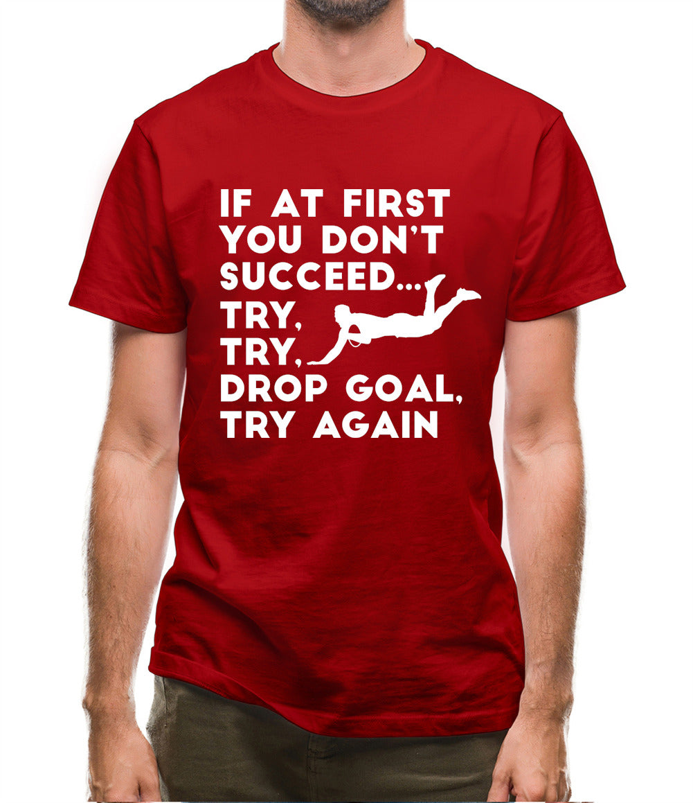 If At First You Don't Succeed Try Try Drop Goal Mens T-Shirt