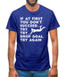 If At First You Don't Succeed Try Try Drop Goal Mens T-Shirt