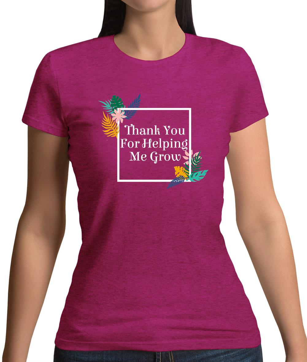 Thank You For Helping Me Grow Womens T-Shirt