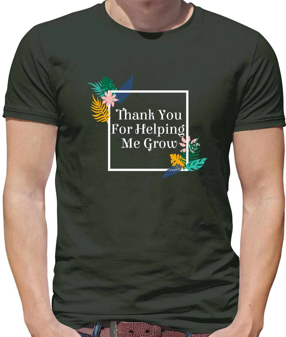 Thank You For Helping Me Grow Mens T-Shirt