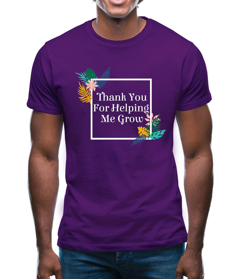 Thank You For Helping Me Grow Mens T-Shirt