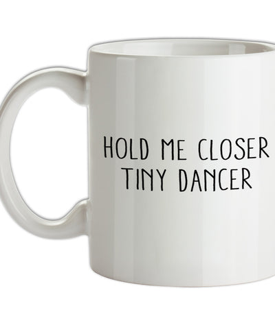 Hold Me Closer Tiny Dancer Ceramic Mug