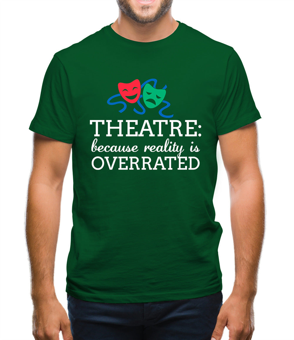 Theatre, Because Reality Is Overrated Mens T-Shirt