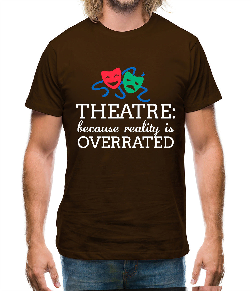 Theatre, Because Reality Is Overrated Mens T-Shirt