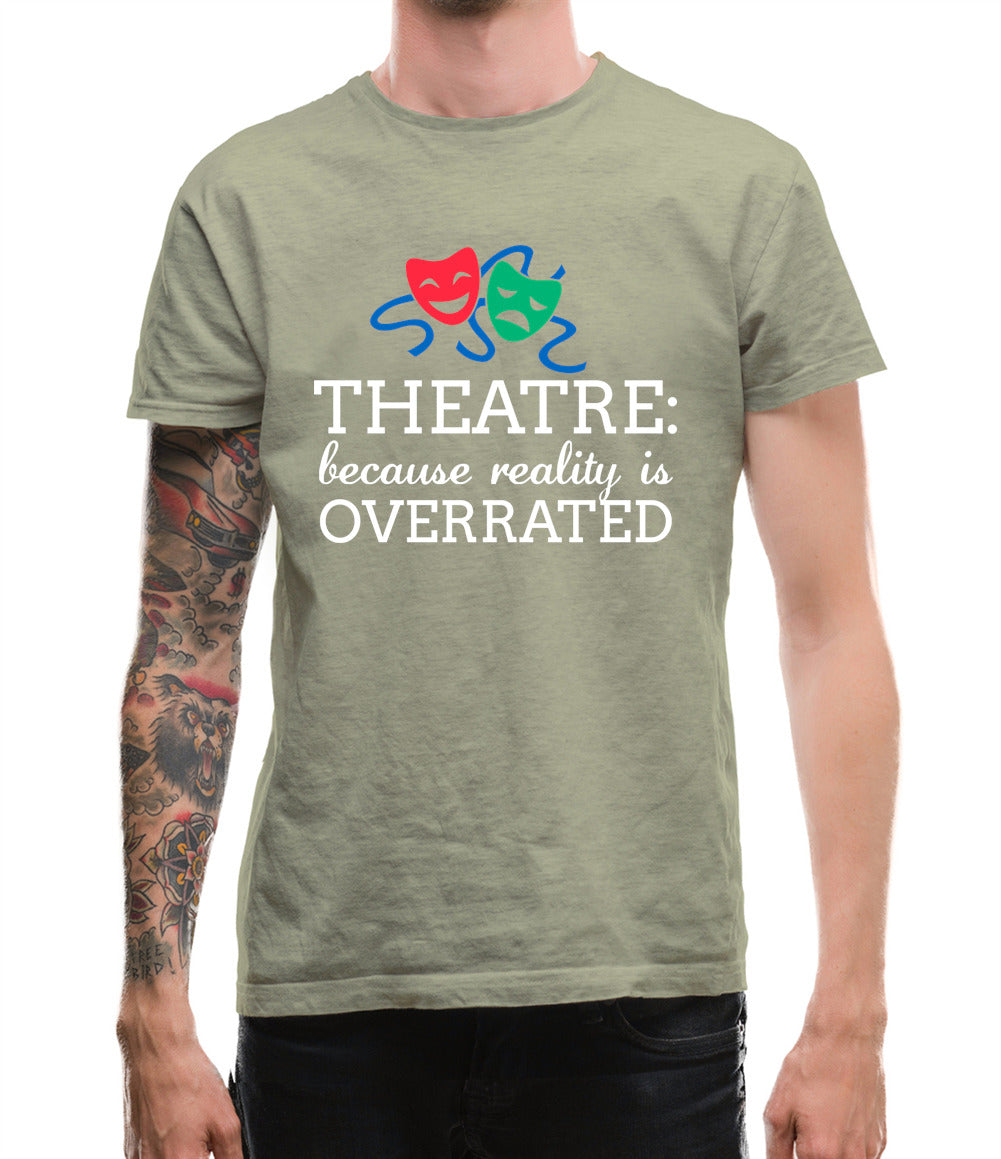 Theatre, Because Reality Is Overrated Mens T-Shirt