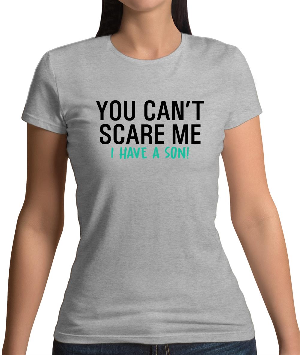You Can't Scare Me, I Have A Son Womens T-Shirt