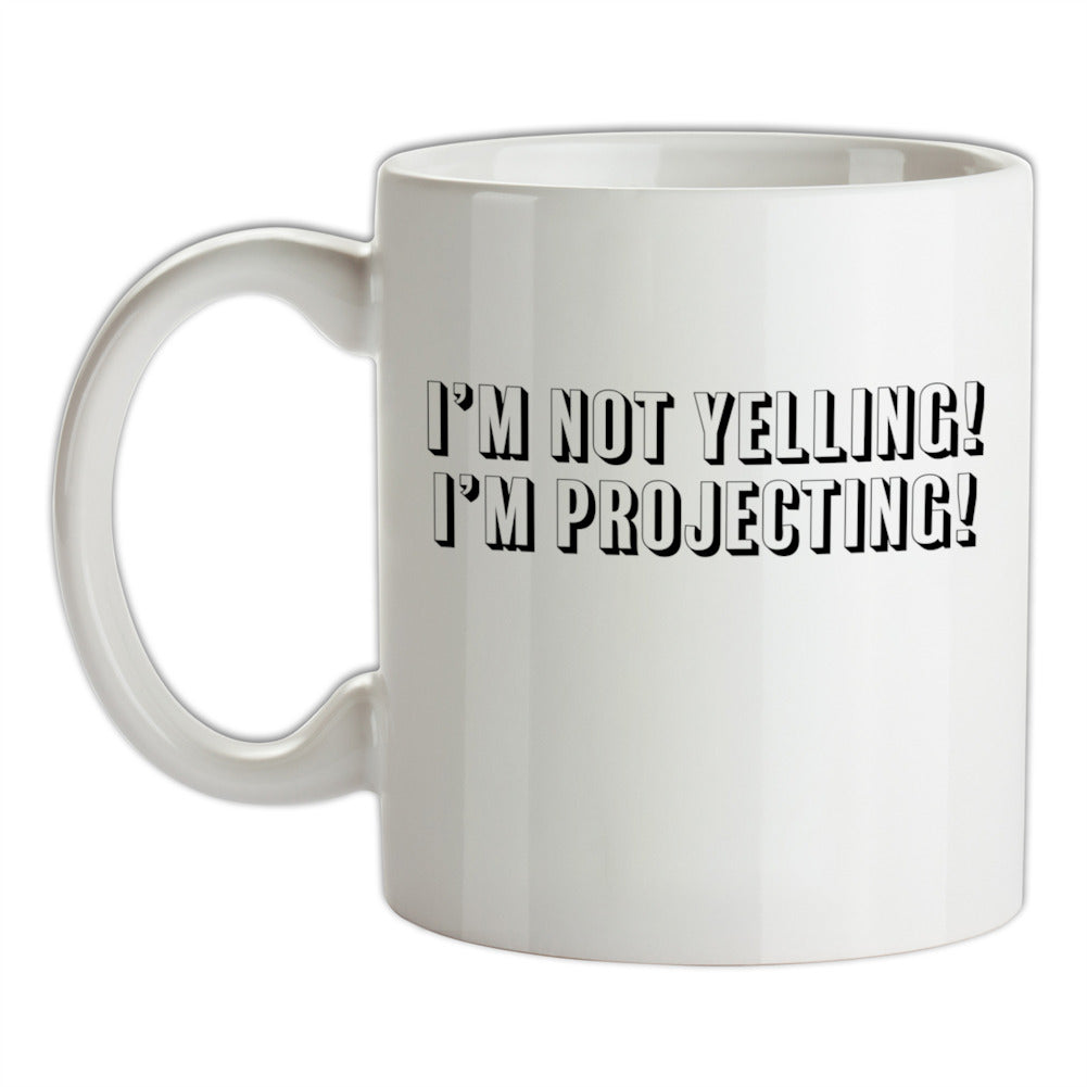 I'm Not Yelling, I'm Projecting Ceramic Mug