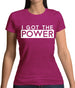 I Got The Power Womens T-Shirt