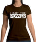 I Got The Power Womens T-Shirt