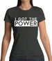 I Got The Power Womens T-Shirt