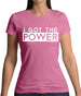 I Got The Power Womens T-Shirt