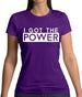 I Got The Power Womens T-Shirt