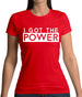 I Got The Power Womens T-Shirt