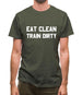 Eat Clean Train Dirty Mens T-Shirt
