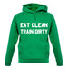 Eat Clean Train Dirty unisex hoodie