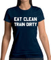 Eat Clean Train Dirty Womens T-Shirt