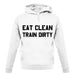 Eat Clean Train Dirty unisex hoodie