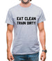 Eat Clean Train Dirty Mens T-Shirt