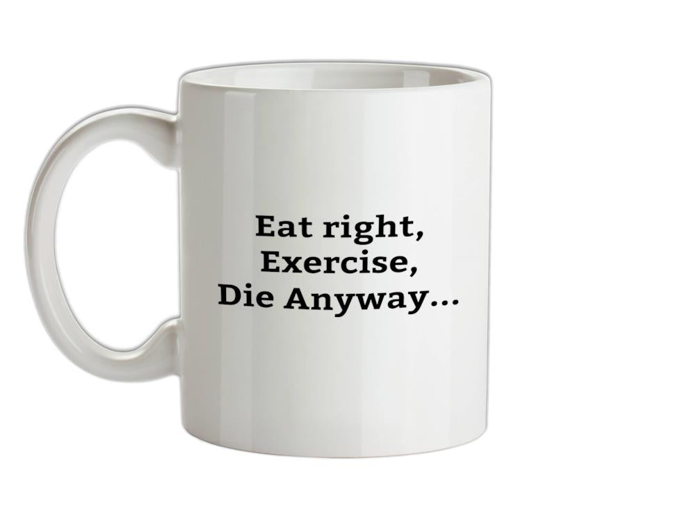 Eat Sleep Exercise Die Ceramic Mug