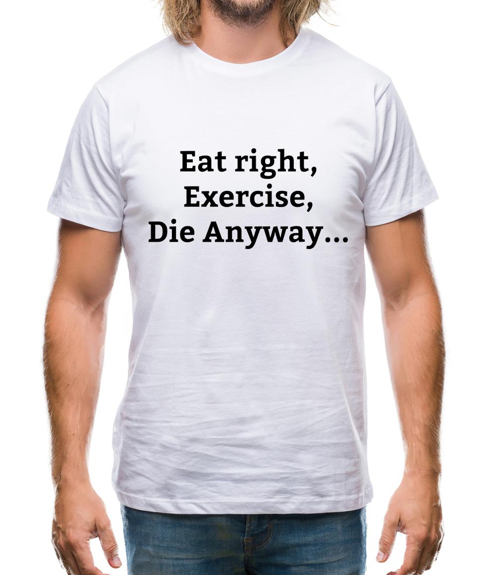 Eat Sleep Exercise Die Mens T-Shirt