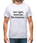 Eat Sleep Exercise Die Mens T-Shirt