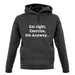 Eat Sleep Exercise Die unisex hoodie