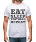 Eat Sleep Football Repeat Mens T-Shirt