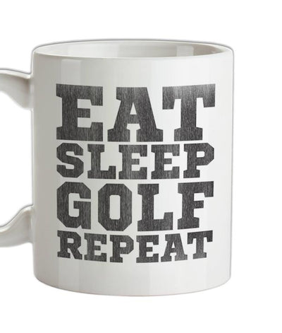Eat Sleep Golf REPEAT Ceramic Mug