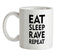 Eat Sleep Rave Repeat Ceramic Mug