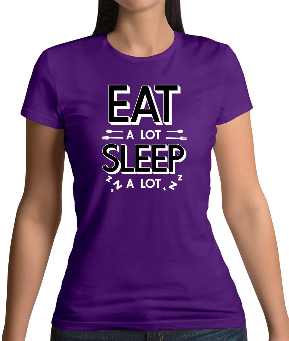 Eat A Lot Sleep A Lot Womens T-Shirt