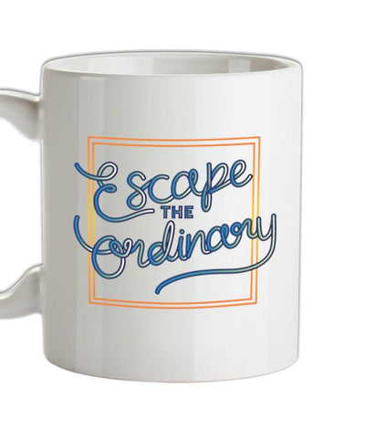 Escape The Ordinary Ceramic Mug