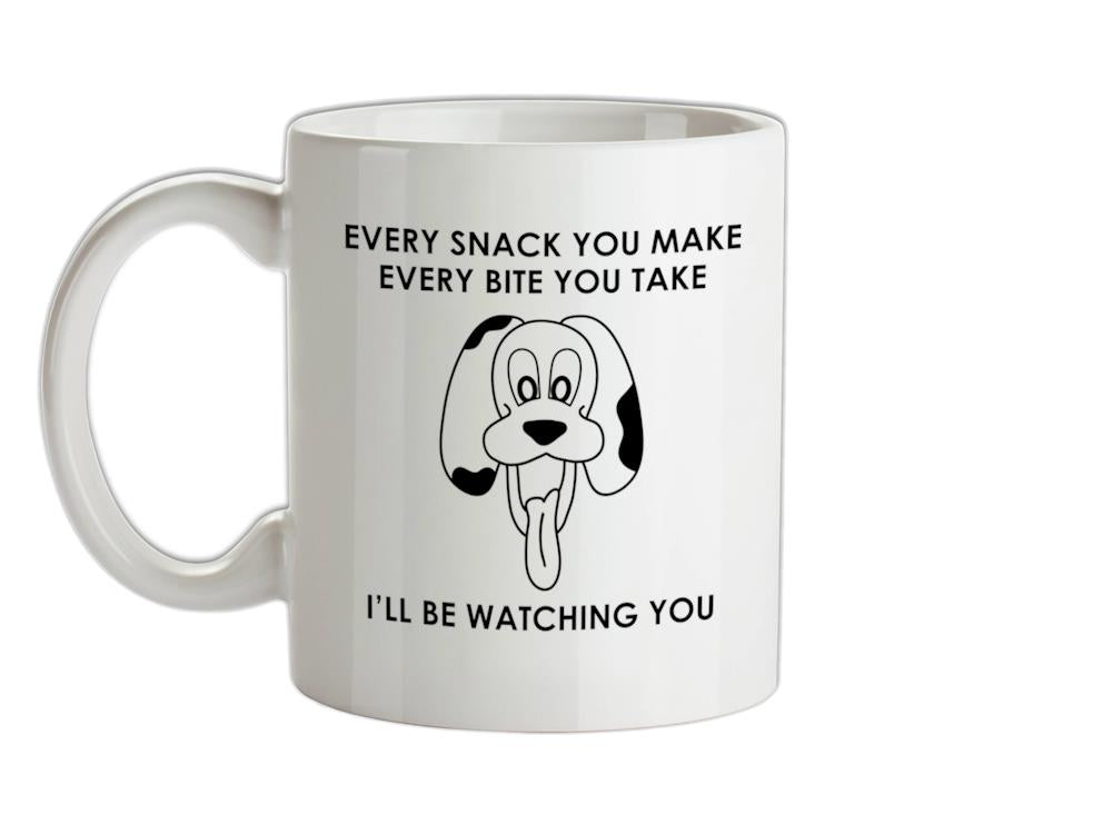 Every Snack You Make Every Bite You Take Ceramic Mug