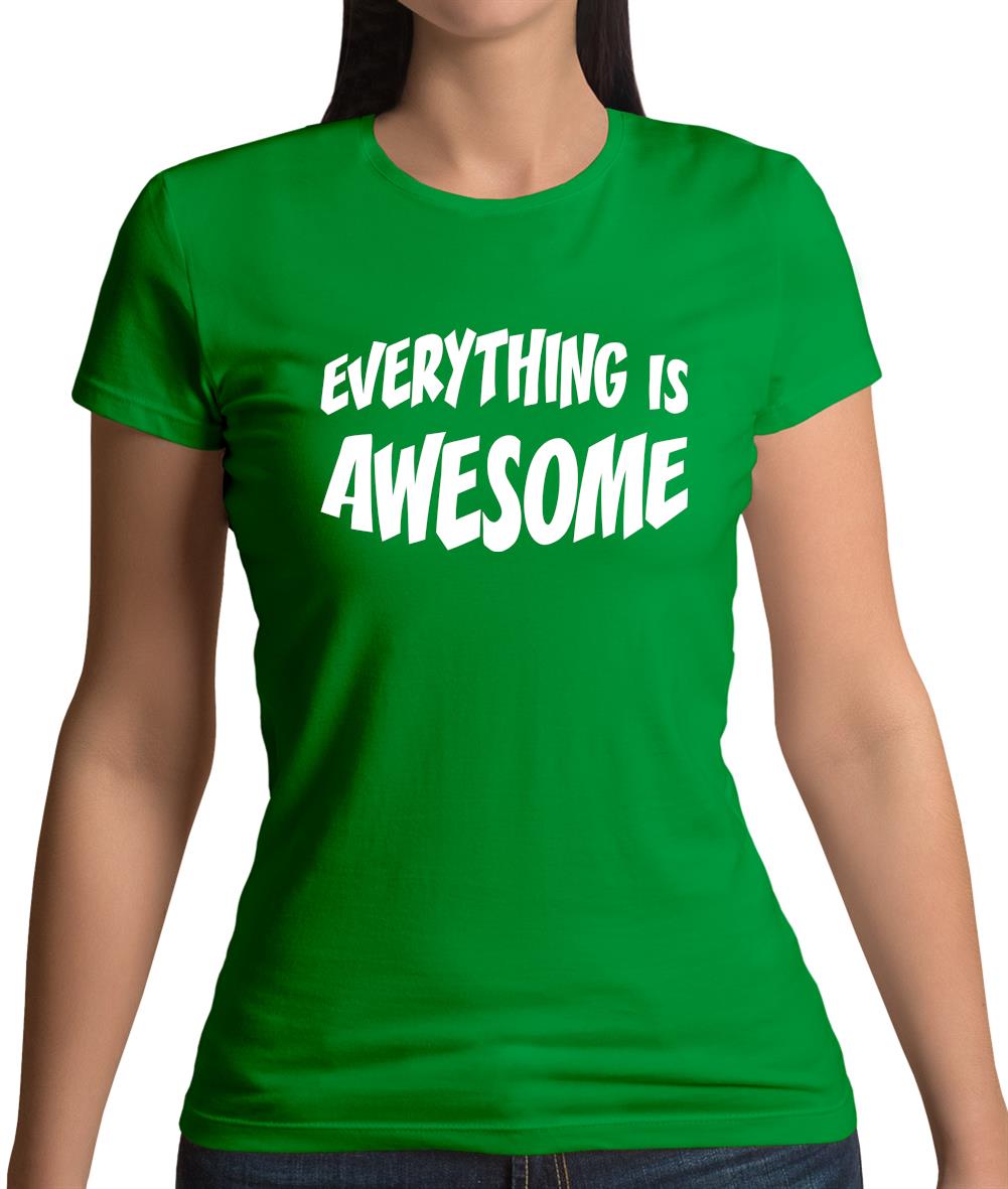 Everything Is Awesome Womens T-Shirt