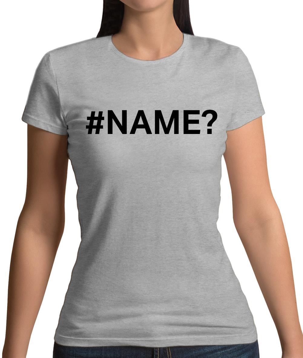 #Name Womens T-Shirt