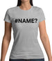 #Name Womens T-Shirt