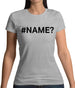 #Name Womens T-Shirt