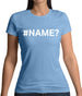 #Name Womens T-Shirt