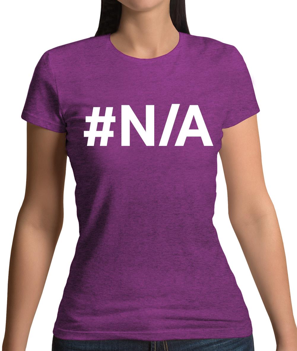#N/A Womens T-Shirt