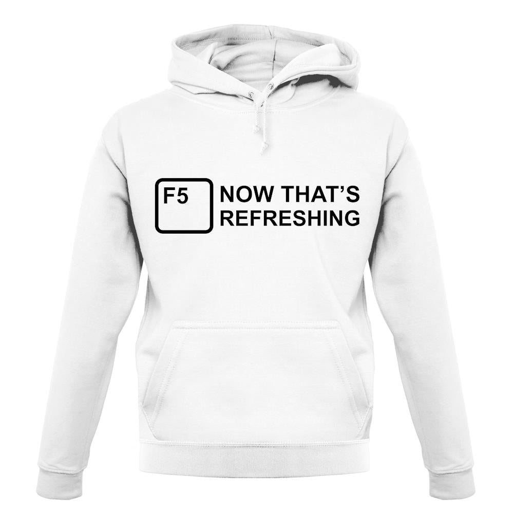F5 Now That's Refreshing unisex hoodie