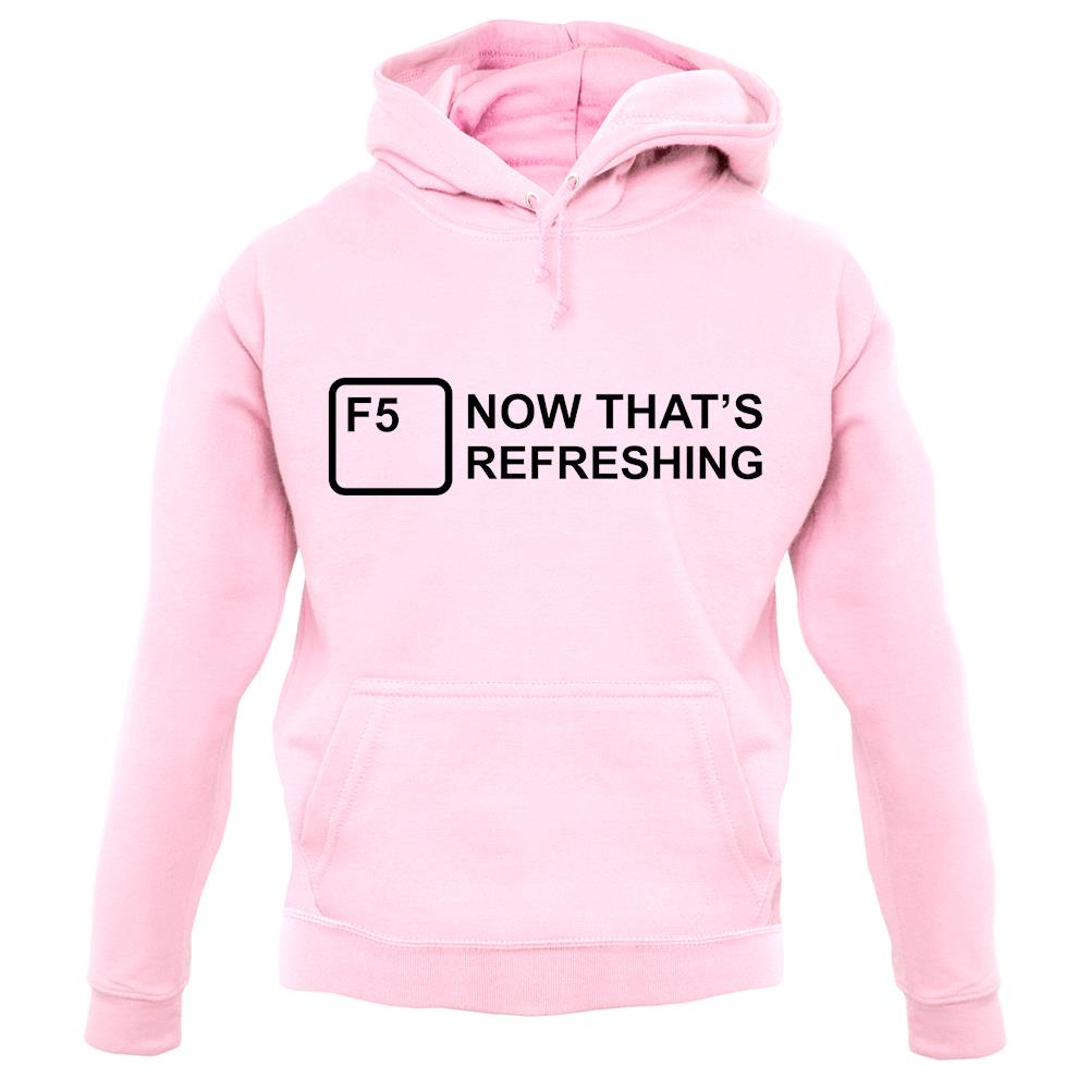 F5 Now That's Refreshing unisex hoodie
