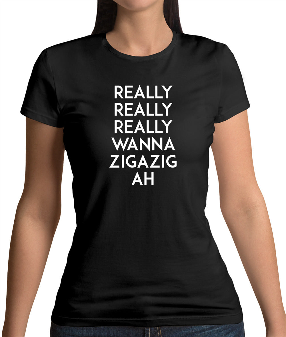 Wanna Ziga Zig Ah Womens T-Shirt