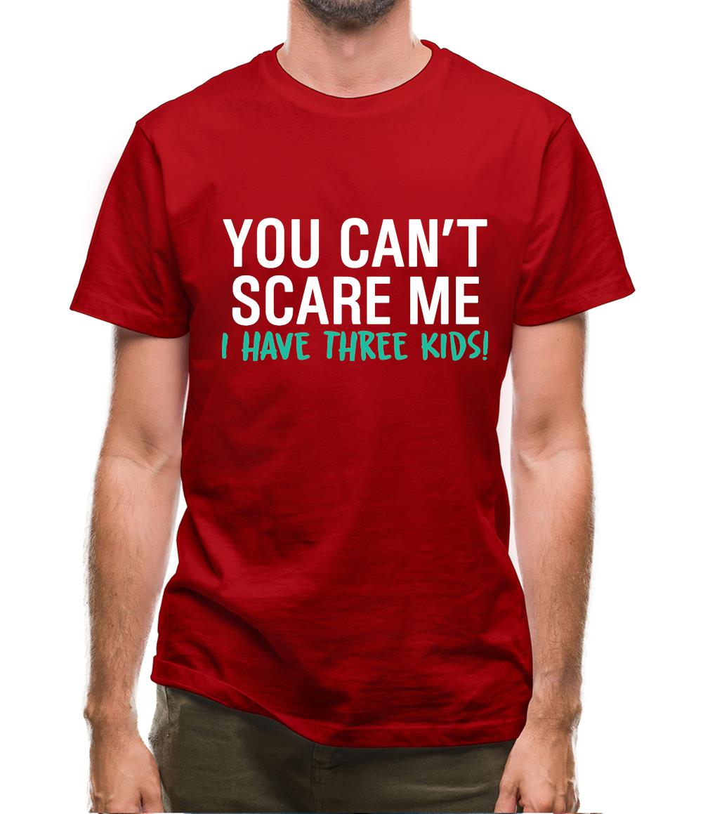 You Can't Scare Me, I Have Three Kids Mens T-Shirt
