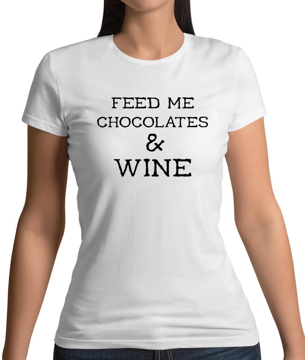 Feed Me Chocolates & Wine Womens T-Shirt