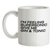 Feeling Supersonic, Give Me A Gin And Tonic Ceramic Mug