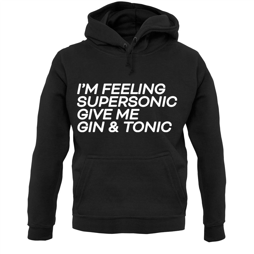 Feeling Supersonic, Give Me A Gin And Tonic Unisex Hoodie
