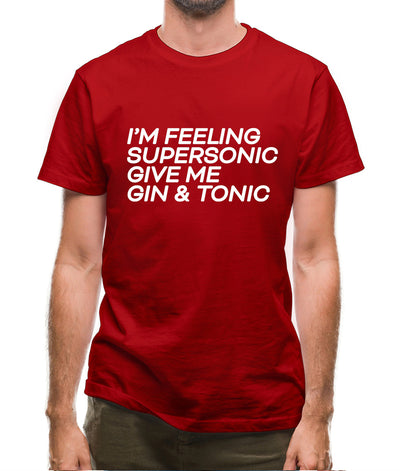 Feeling Supersonic, Give Me A Gin And Tonic Mens T-Shirt