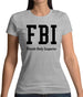 Fbi Female Body Inspector Womens T-Shirt